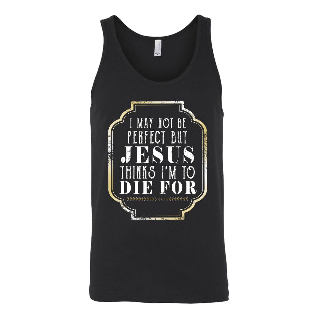 I May Not Be Perfect But Jesus Thinks I'm To Die For (Version 2)