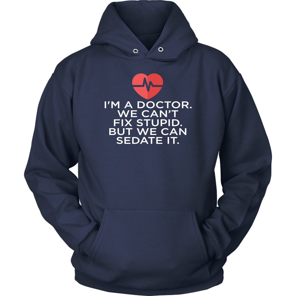 I'm A Doctor We Can't Fix Stupid But We Can Sedate It