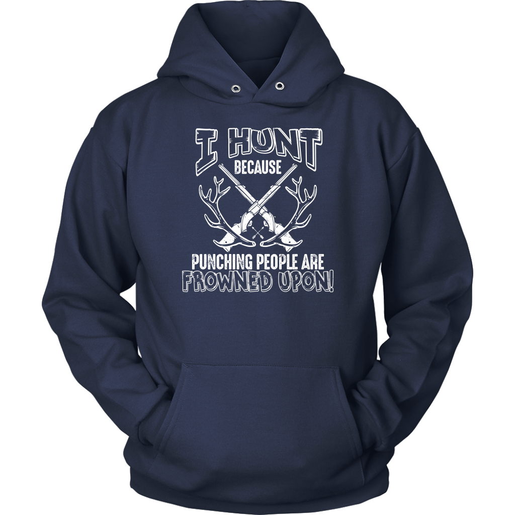 Limited Edition - I Hunt Because Punching People Are Frowned Upon