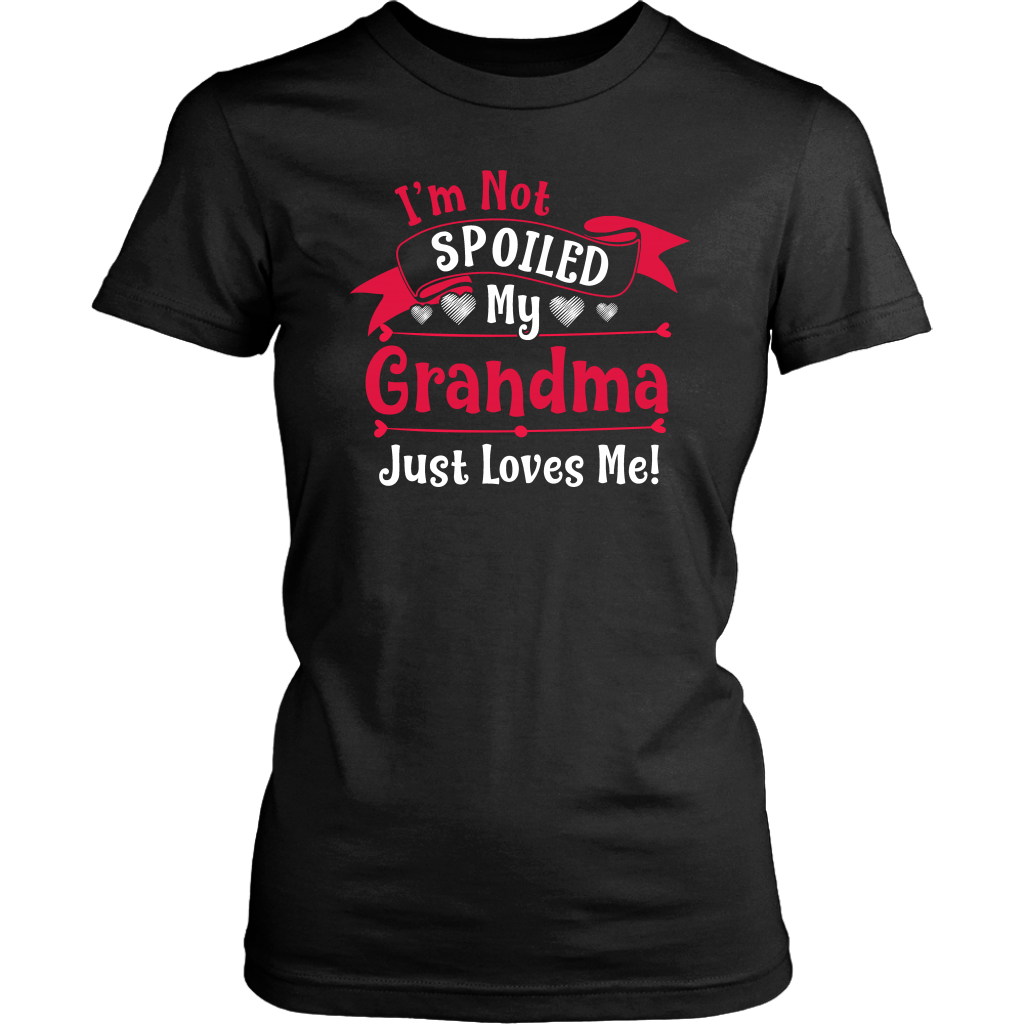 I'm Not Spoiled My Grandma Just Love's Me