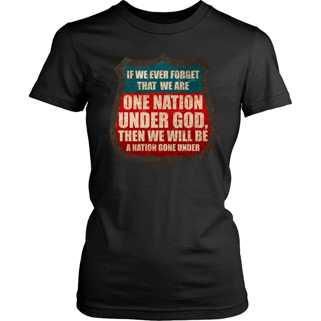 If We Ever Forget That We Are One Nation Under God, Then We Will Be A Nation Gone Under (Version 2)
