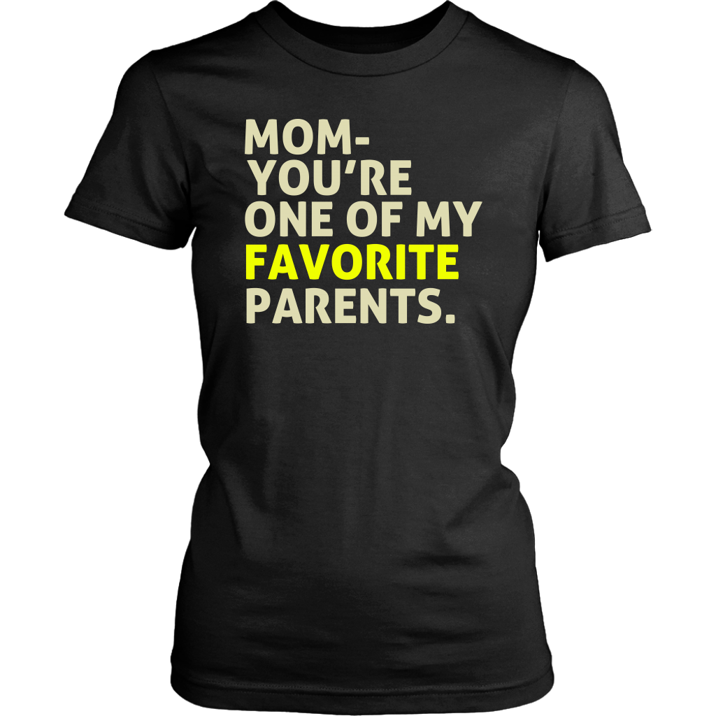 Limited Edition - Mom You're One Of My Favorite Parents