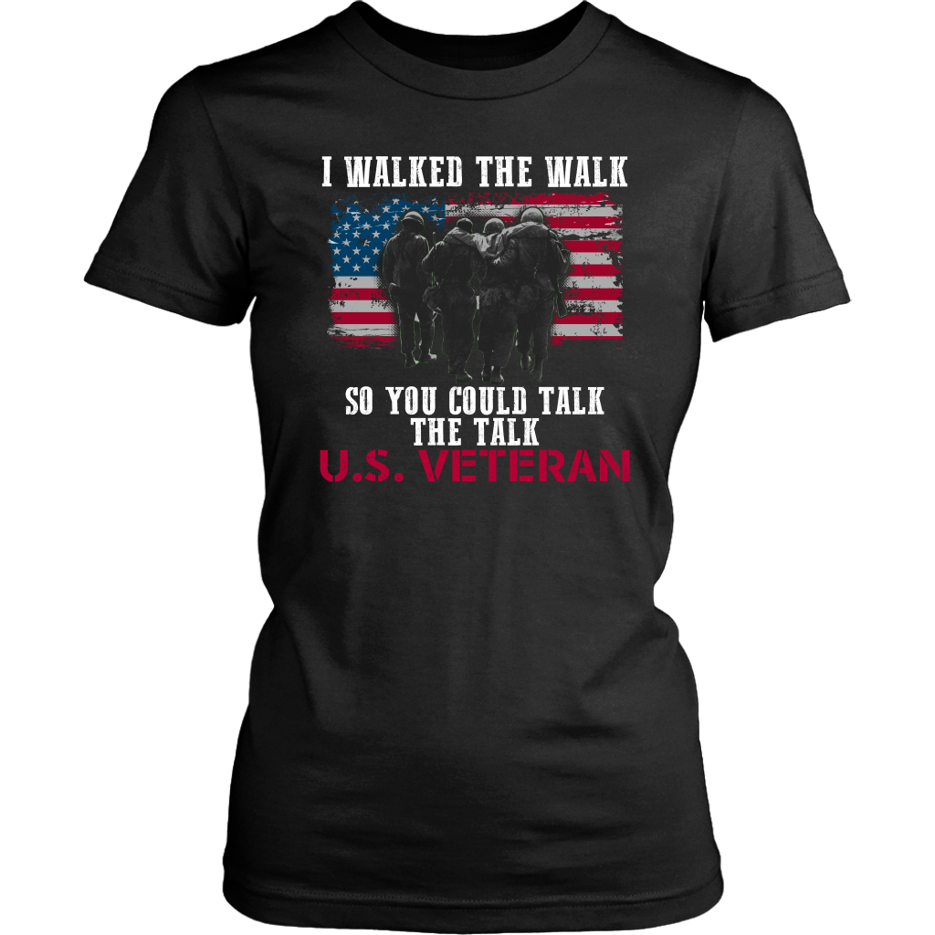 I Walked The Walk So You Could Talk The Talk U.S. Veteran