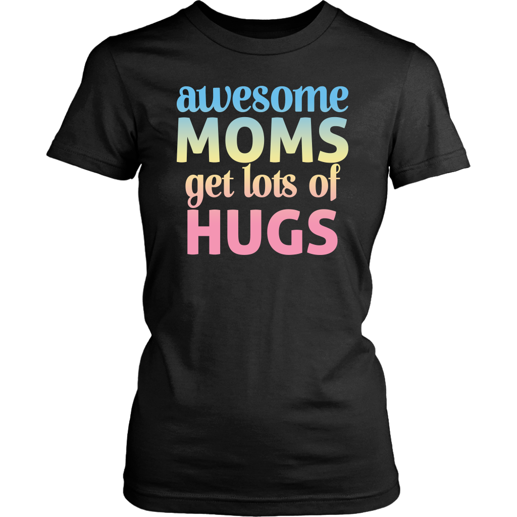 Limited Edition - Awesome Moms Get Lost Of Hugs