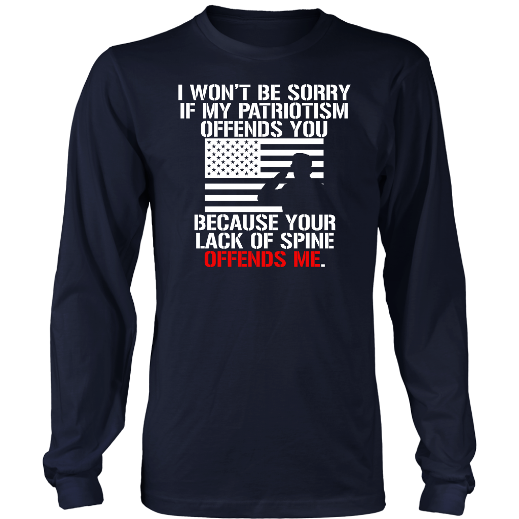 I Won't Be Sorry If My Patriotism Offends You Because Your Lack Of Spine Offends Me