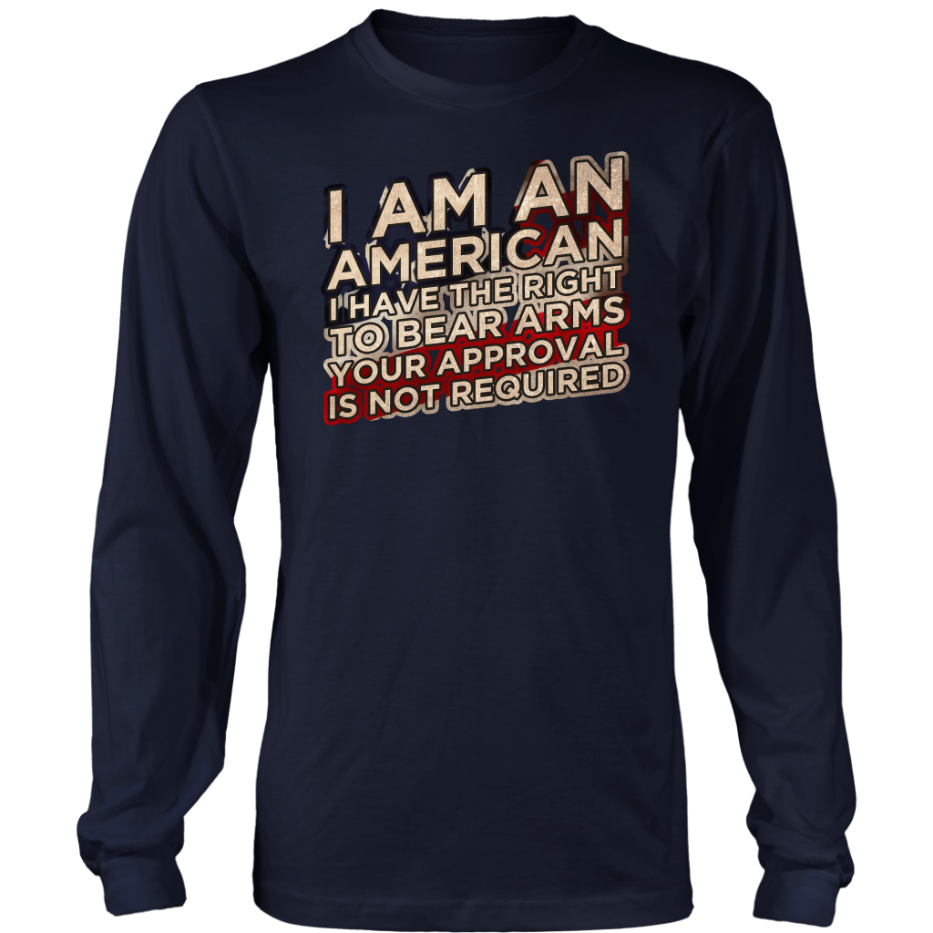 I Am An American I Have The Right To Bear Arms Your Approval Is Not Required