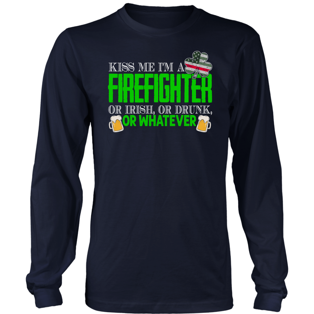 Limited Edition - Kiss Me I'm A Firefighter Or Irish, Or Drunk, Or Whatever