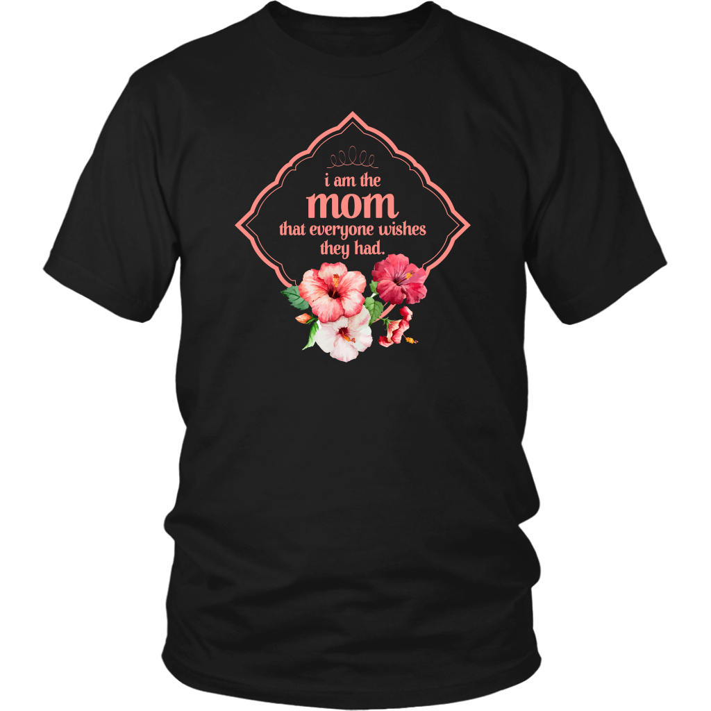 Limited Edition - I Am The Mom That Everyone Wishes They Had