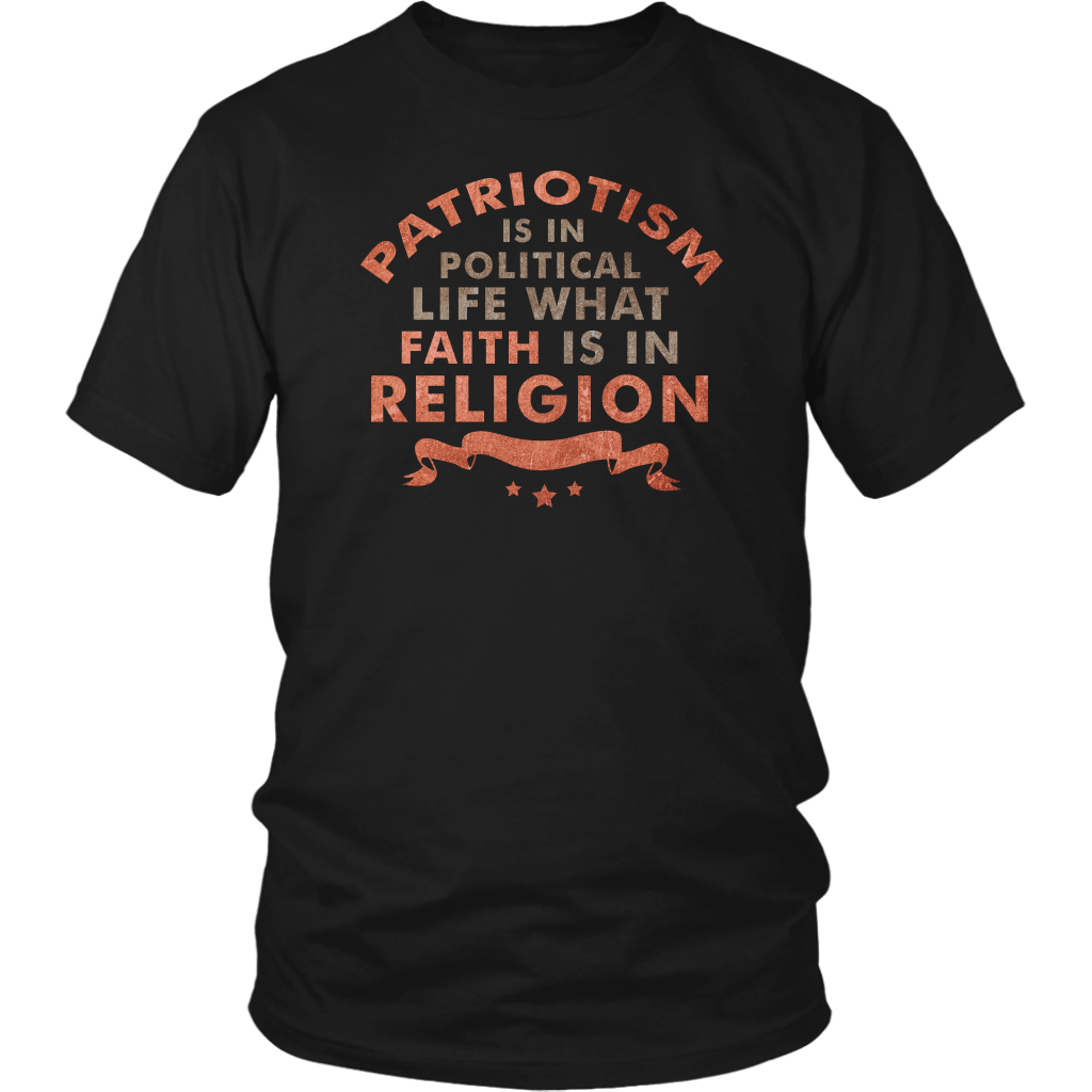 Patriotism Is In Political Life What Faith Is In Religion