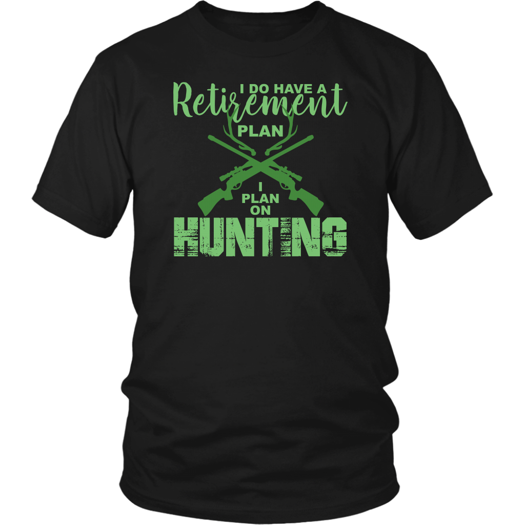 I Do Have Retirement Plan I Plan On Hunting