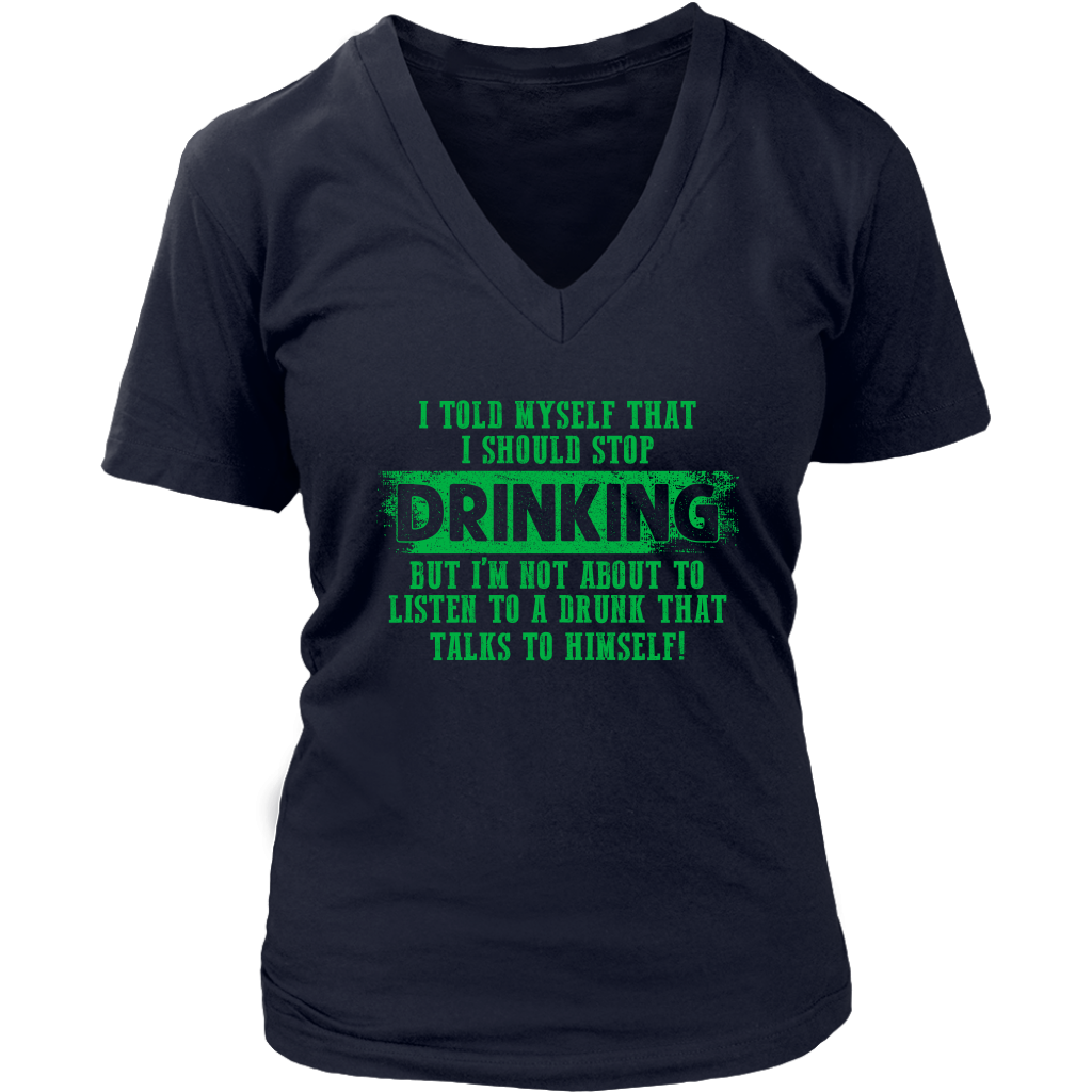 Limited Edition - I Told Myself That I Should Stop Drinking But I'm Not About To Listen To A Drunk That Talks To Himself!