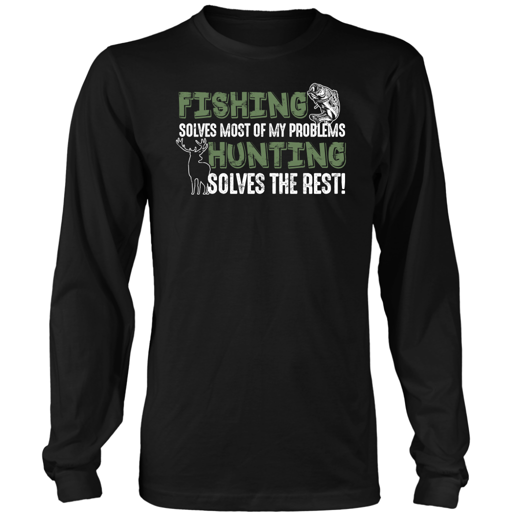 Limited Edition - Fishing Solves Most Of My Problems Hunting Solves The Rest