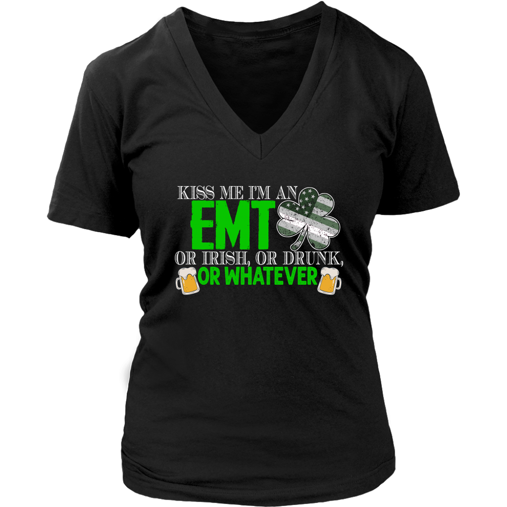 Limited Edition - Kiss Me I'm A EMT Or Irish, Or Drunk, Or Whatever