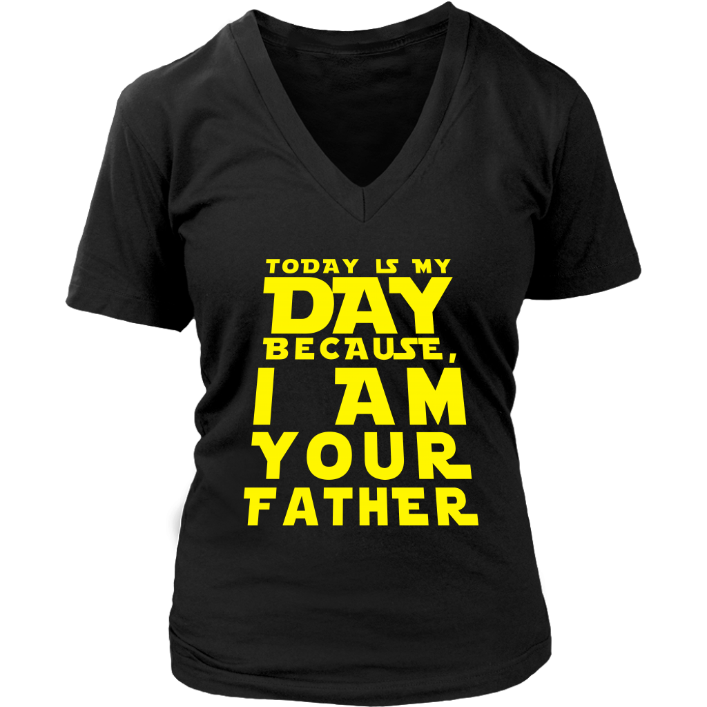 Limited Edition - Today Is My Day Because I Am Your Father
